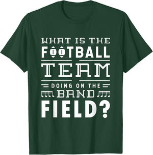 What is the football team doing on the band field Football T-Shirt - T-Shirt | Forest