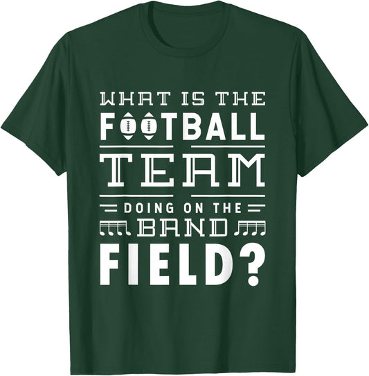 What is the football team doing on the band field Football T-Shirt - T-Shirt | Forest
