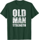 Old Man Strength Gym Quote T-Shirt - T-Shirt | Forest