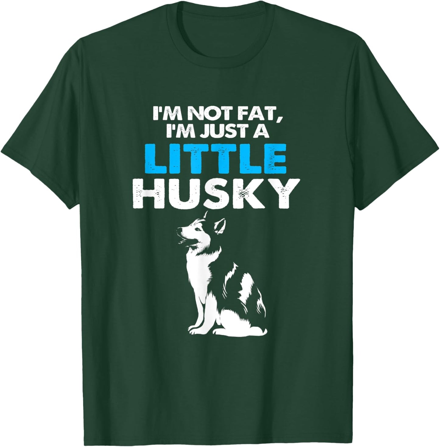 Im Not Fat Im Just A Little Husky T-Shirt - T-Shirt | Forest