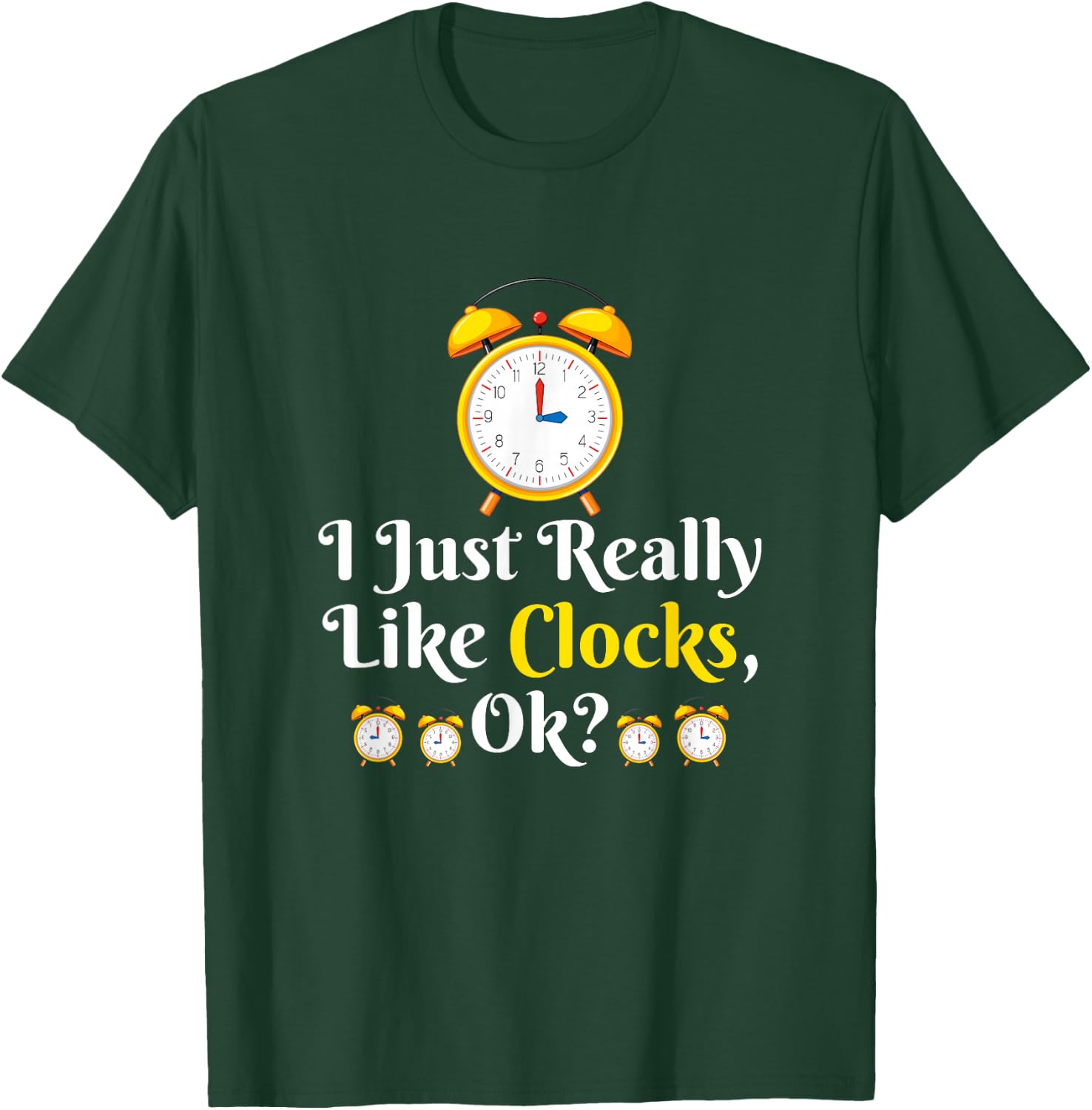 I Just Really Like Clock OK? Funny Clock Lover T-Shirt - T-Shirt | Forest