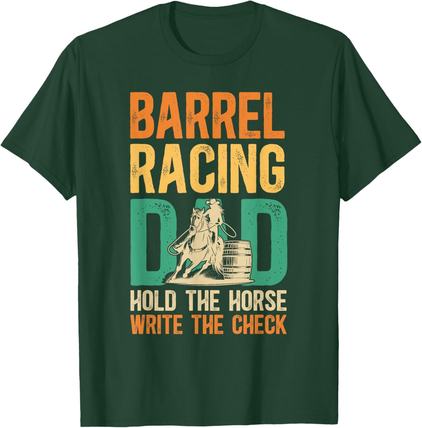 Barrel Racing Dad Hold The Horse Barrel Racer Father T-Shirt - T-Shirt | Forest