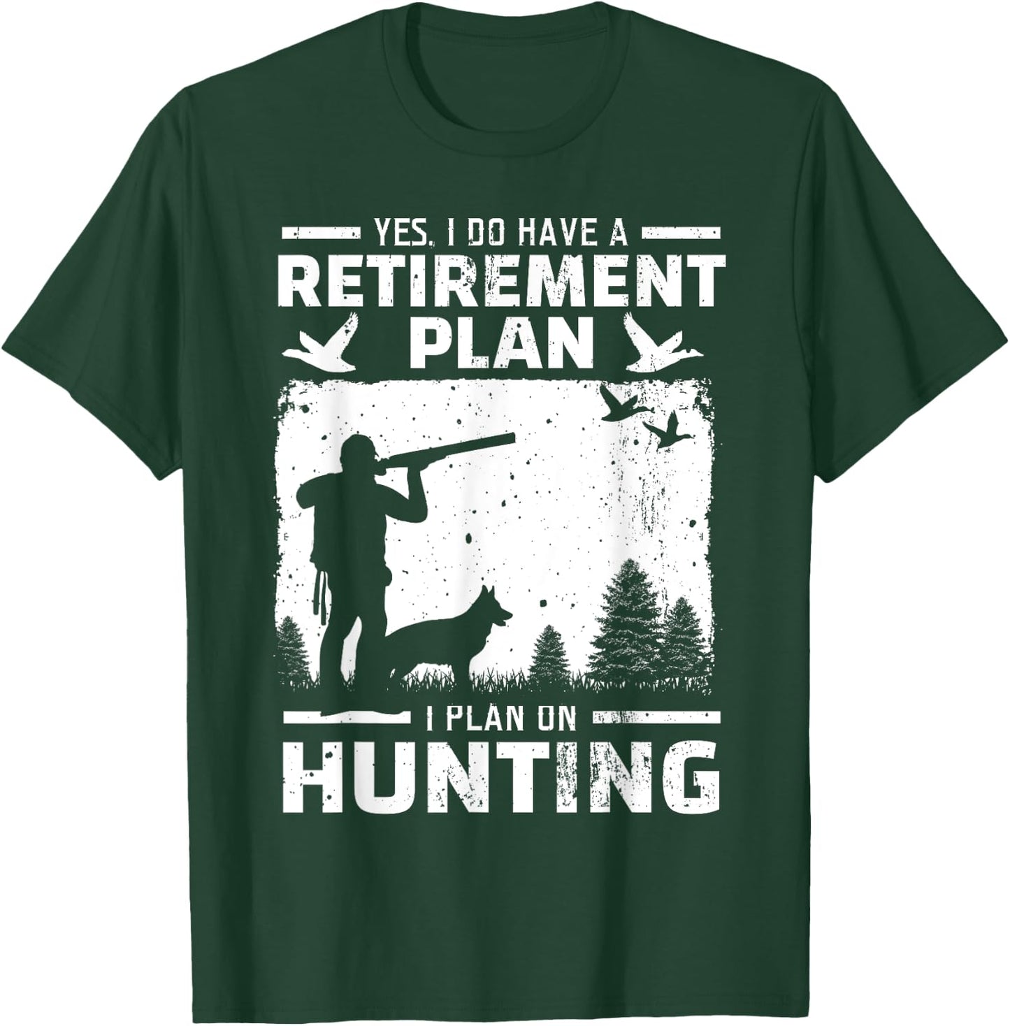 Yes I Do Have A Retirement Plan Bird Hunting Duck Dove Hunt T-Shirt - T-Shirt | Forest