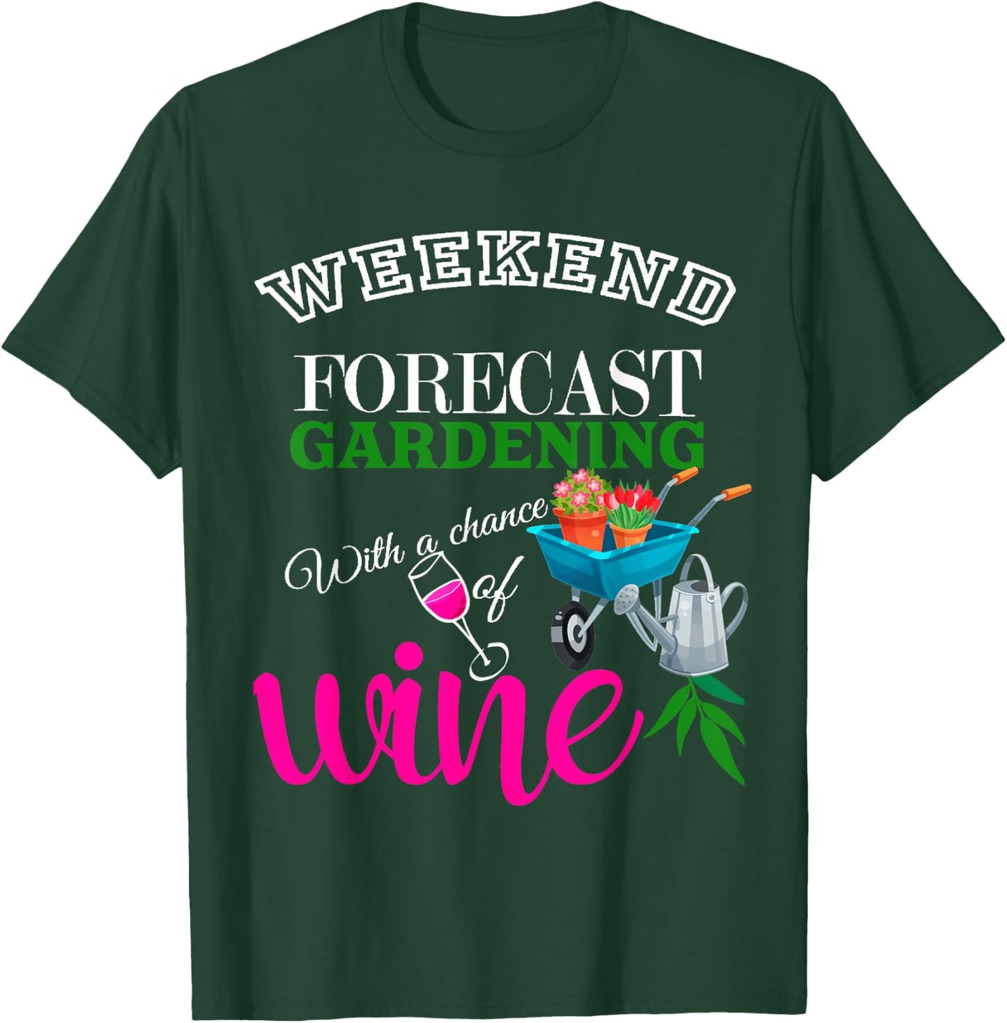 Weekend Forecast Gardening with Chance of Wine Garden Lover T-Shirt - T-Shirt | Forest