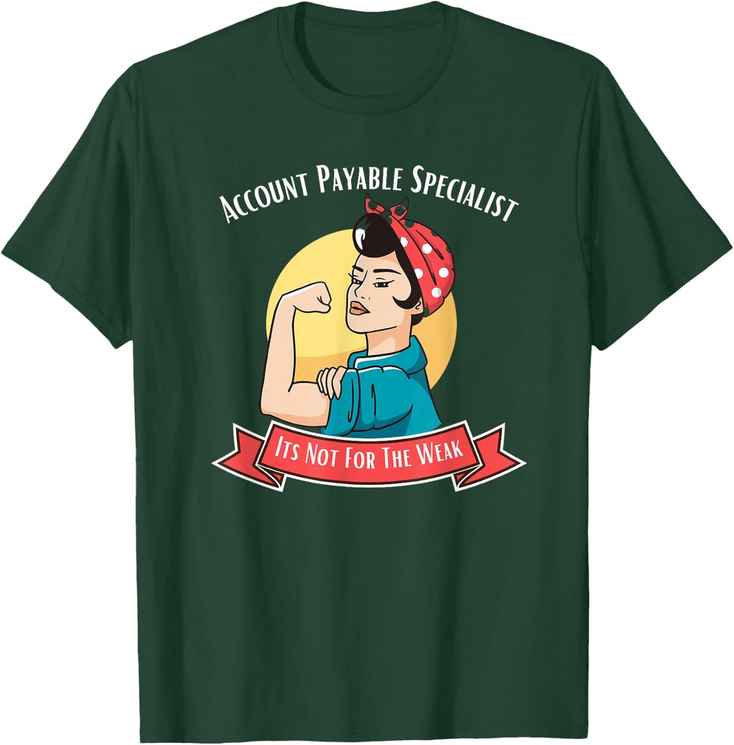 Account Payable Specialist Its Not For The Weak T-Shirt - T-Shirt | Forest