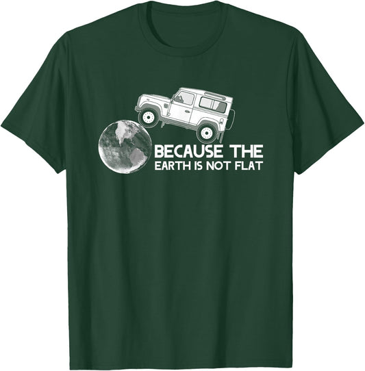 4x4 Earth Rover Because The Earth is Not Flat T-Shirt - T-Shirt | Forest