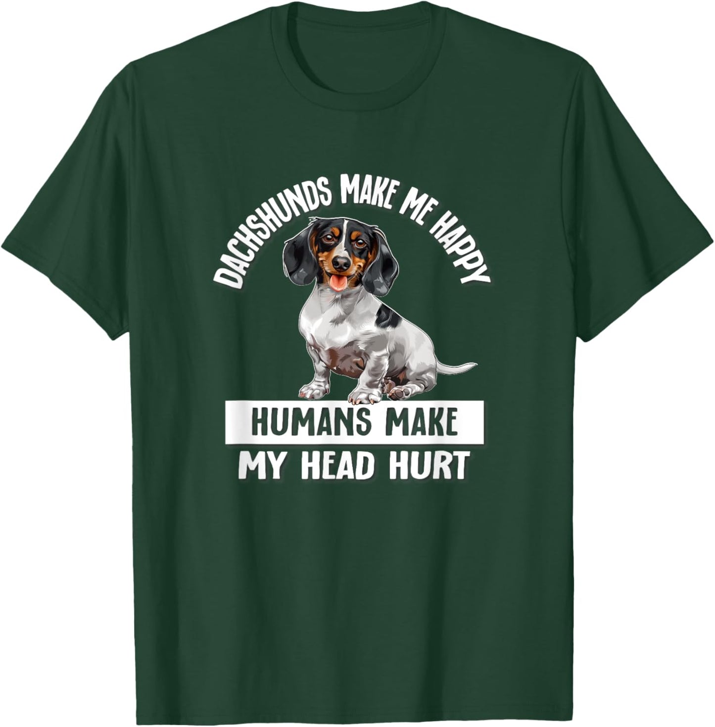 Funny Humans Hurt My Head Happy Piebald Dachshund Lover T-Shirt - T-Shirt | Forest