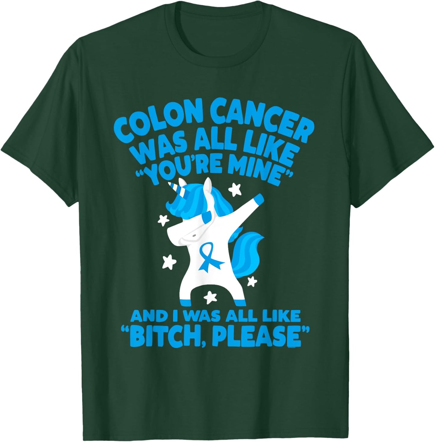 Colon Cancer Bitch Please Quote Funny Unicorn T-Shirt - T-Shirt | Forest