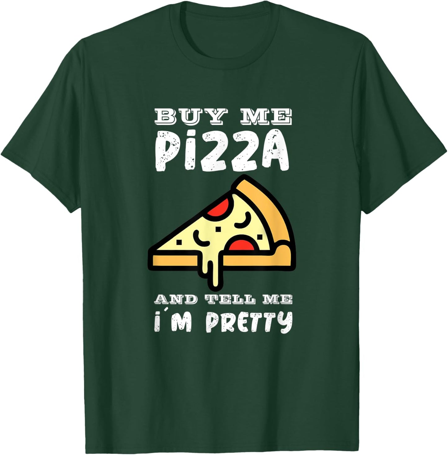 Buy me a pizza and tell me I´m pretty T-Shirt - T-Shirt | Forest