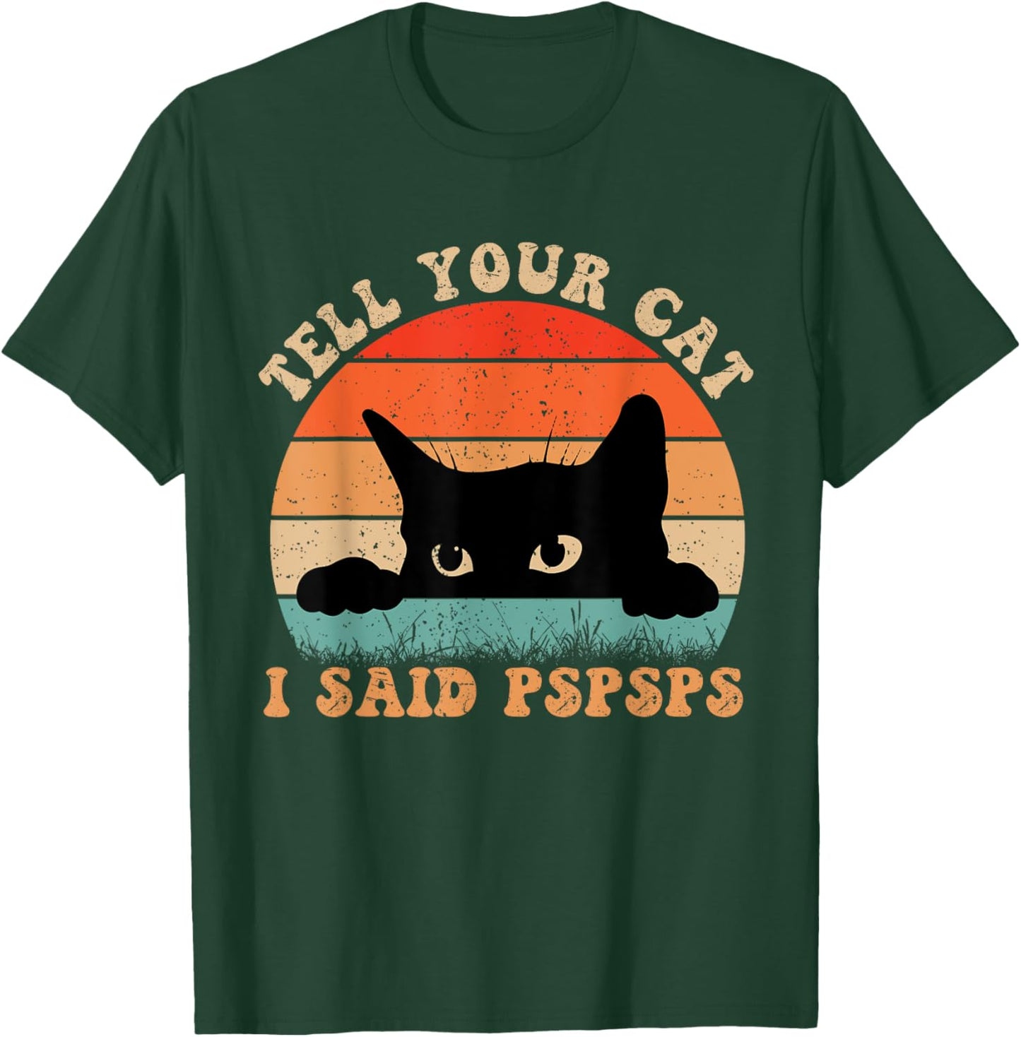 Funny Tell Your Cat I Said Pspsps Cat Retro Vintage Men Women T-Shirt - T-Shirt | Forest