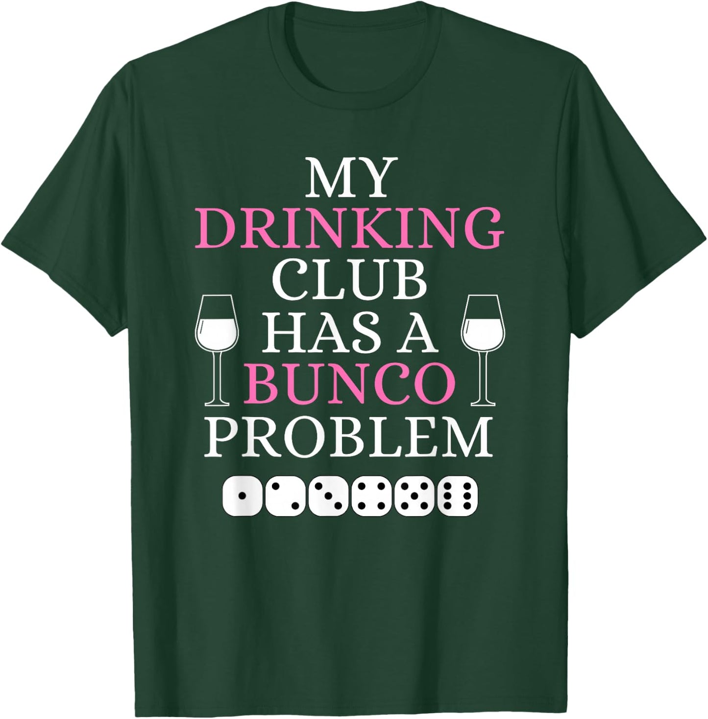 My Drinking Club Has a Bunco Problem Funny Bunco Game Night T-Shirt - T-Shirt | Forest