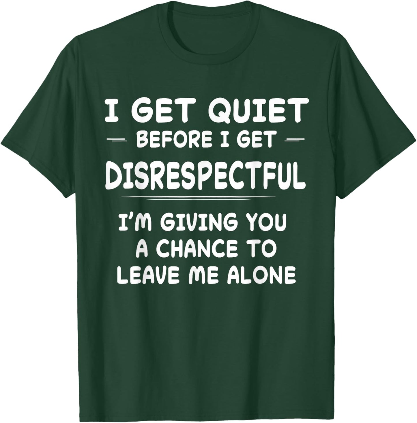 Funny Shirt I Get Quiet Before I Get Disrespectful T-Shirt - T-Shirt | Forest