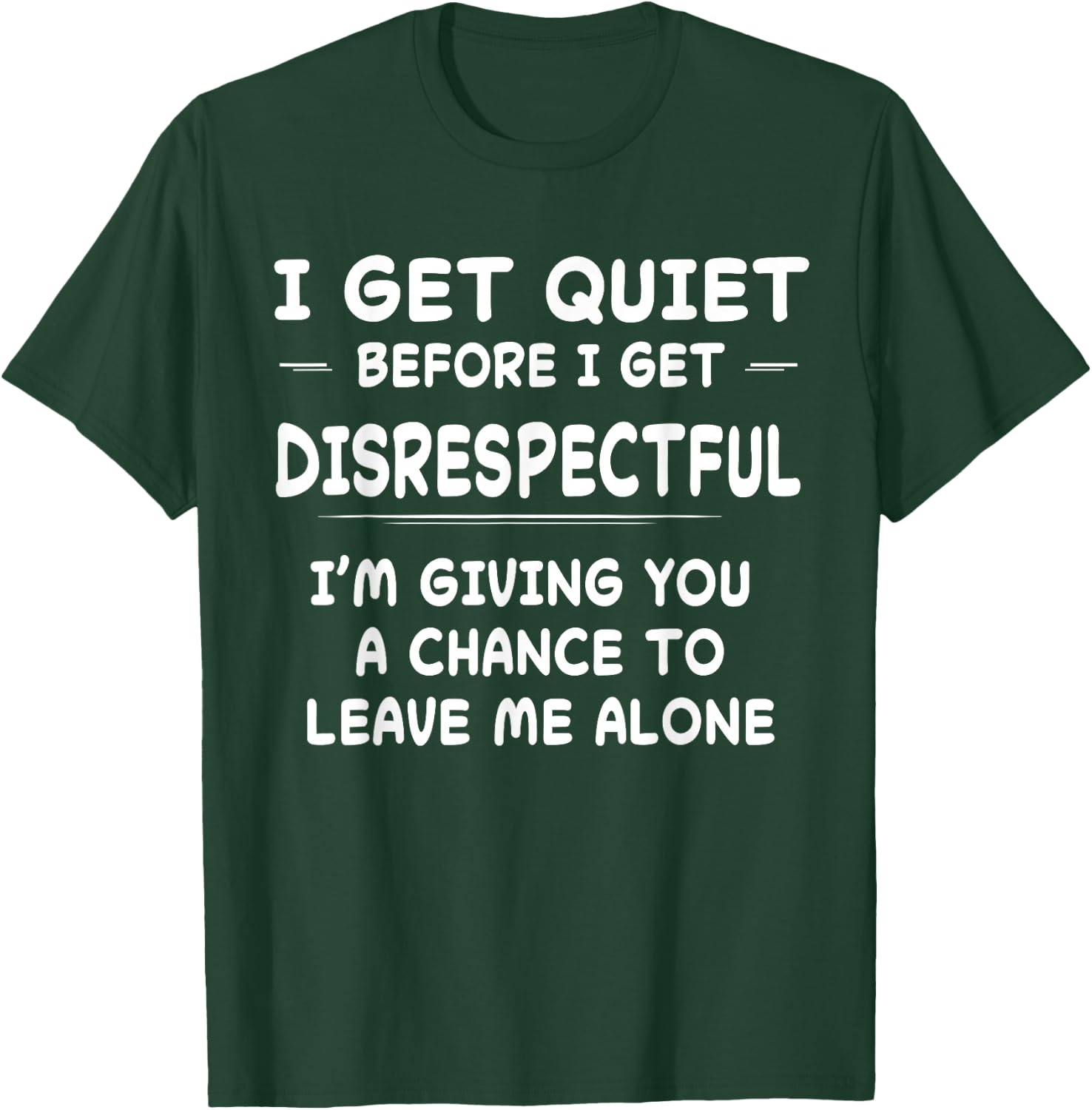 Funny Shirt I Get Quiet Before I Get Disrespectful T-Shirt - T-Shirt | Forest
