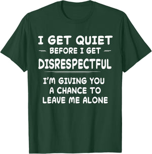 Funny Shirt I Get Quiet Before I Get Disrespectful T-Shirt - T-Shirt | Forest