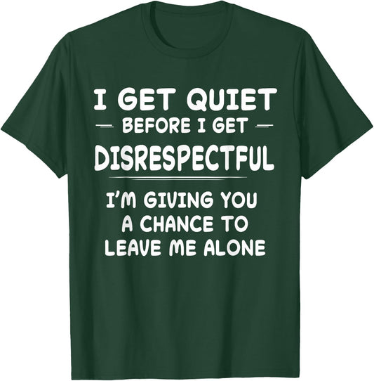 Funny Shirt I Get Quiet Before I Get Disrespectful T-Shirt - T-Shirt | Forest