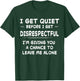 Funny Shirt I Get Quiet Before I Get Disrespectful T-Shirt - T-Shirt | Forest