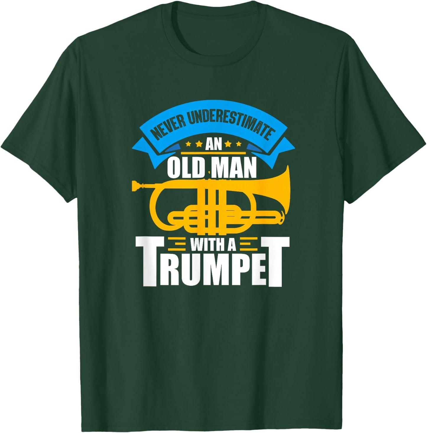 Trumpet Music Never Underestimate An Old Man With A Trumpet T-Shirt - T-Shirt | Forest