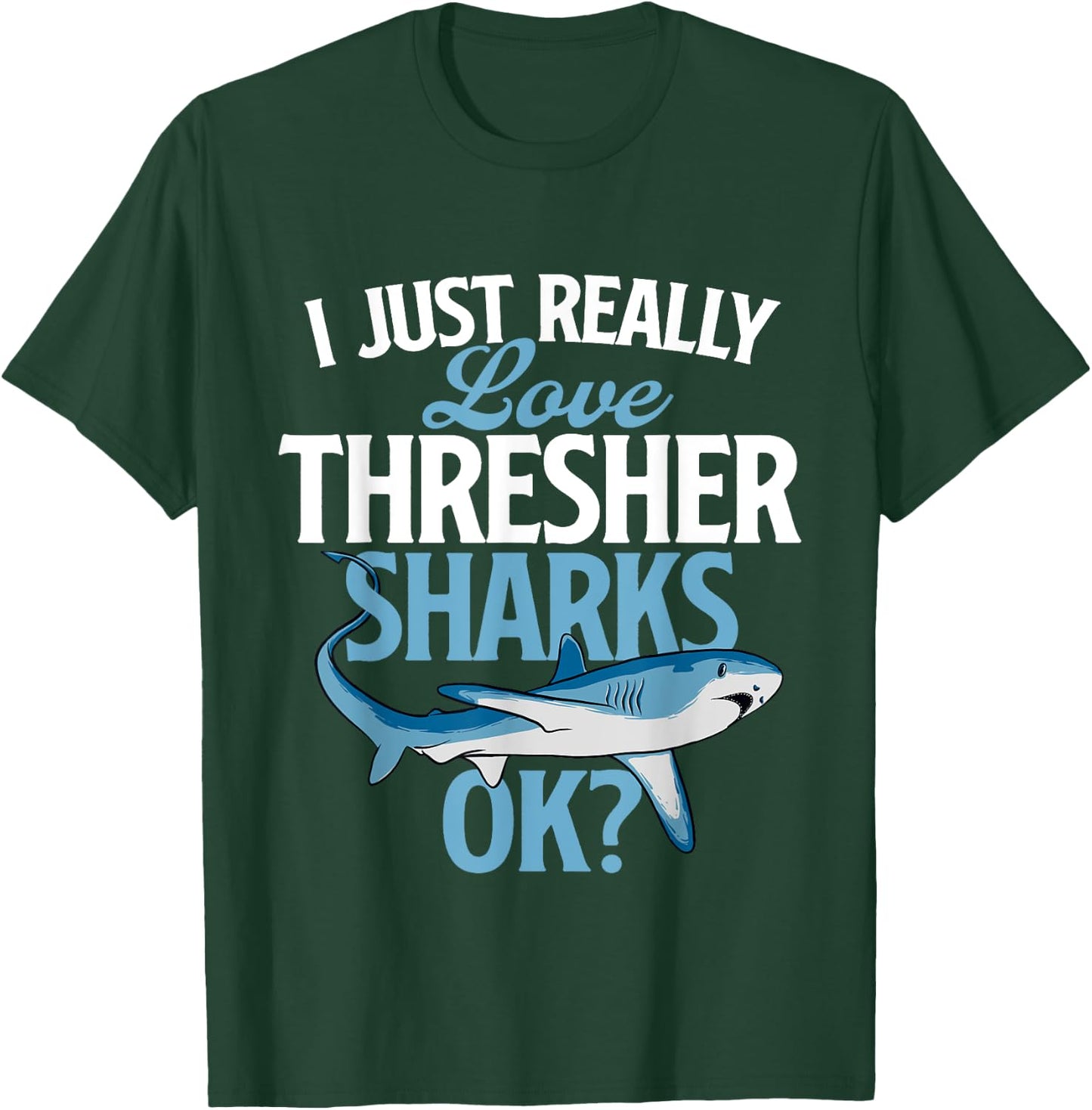 I Just Really Love Thresher Sharks - Ocean Sea Animal Lover T-Shirt - T-Shirt | Forest