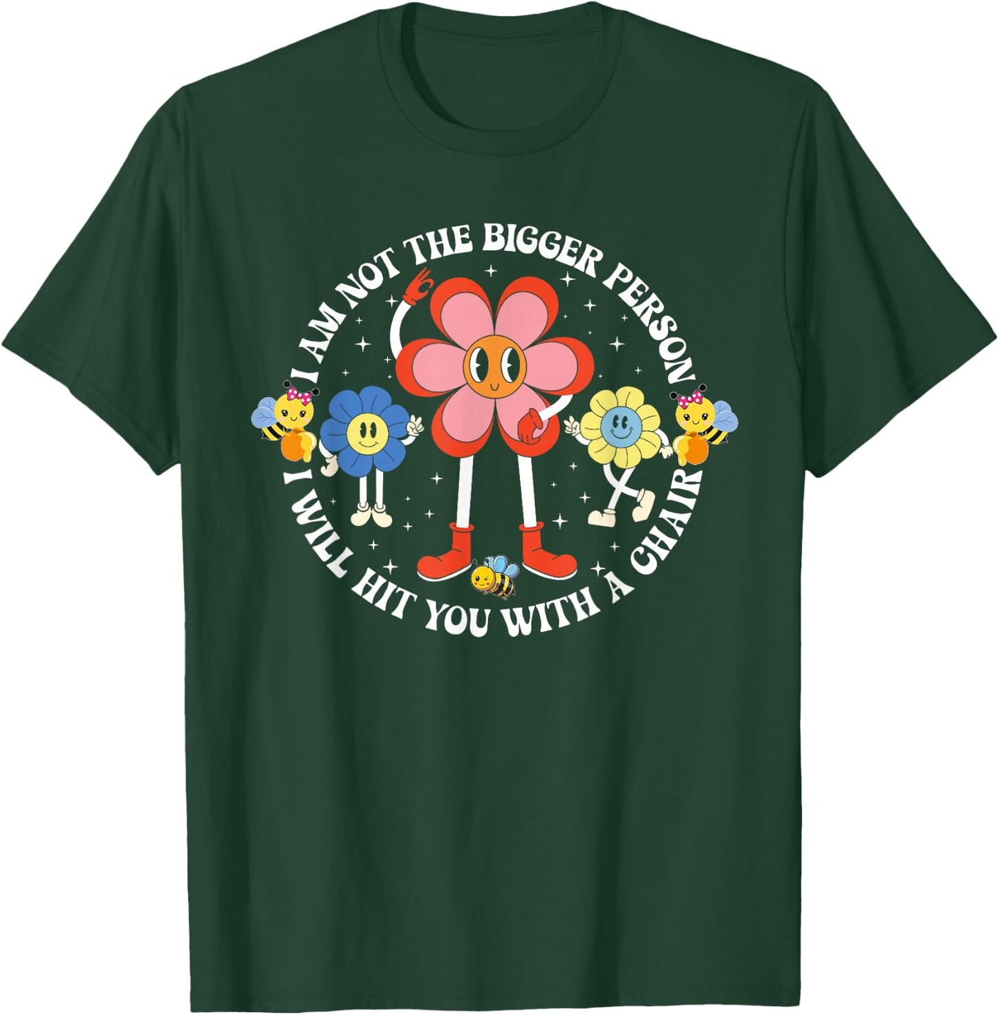 I'm Not The Bigger Person I Will Hit You With A Chair Funny T-Shirt - T-Shirt | Forest