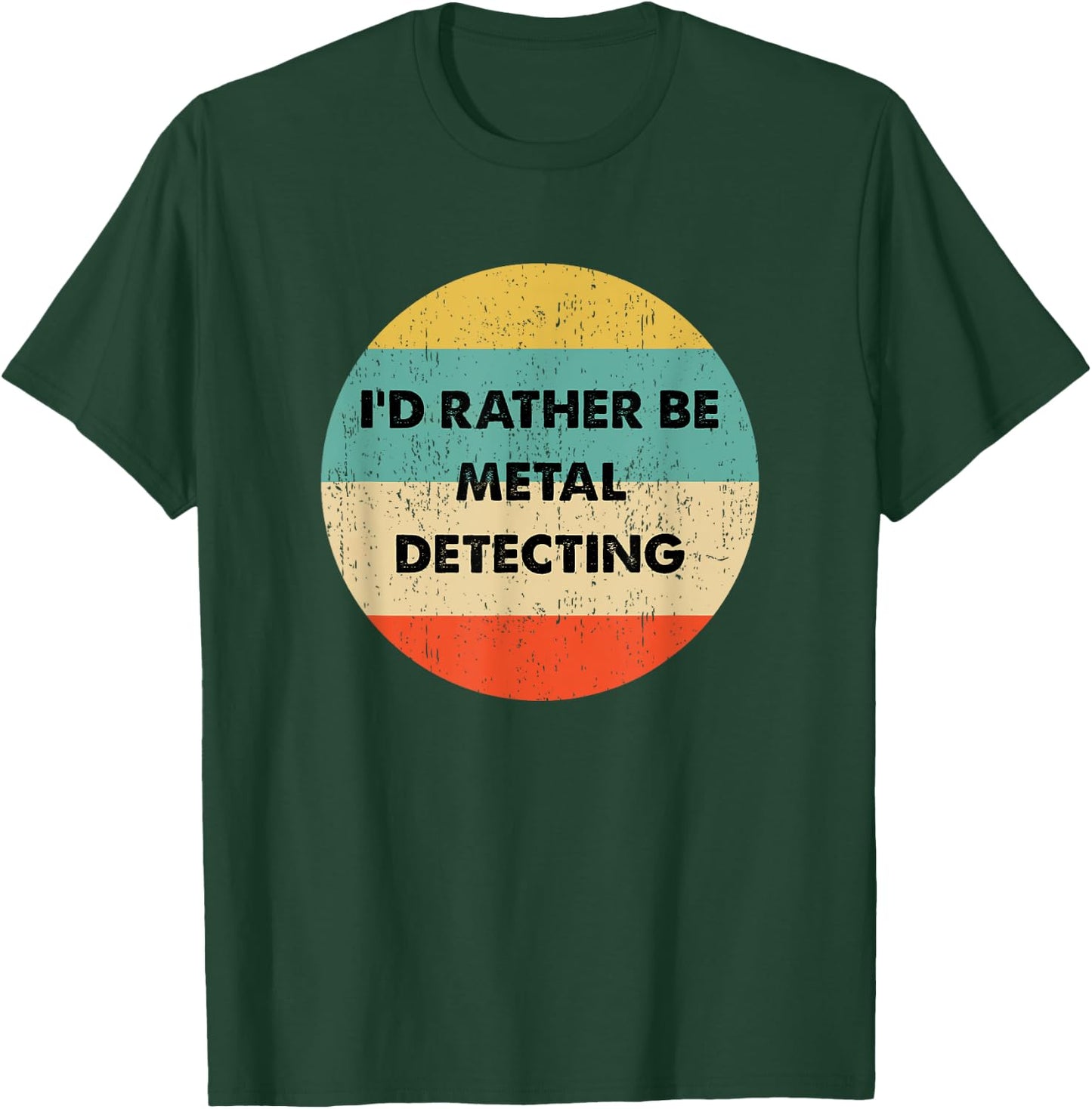 Metal Detecter Shirt | I'd Rather Be Metal Detecting T-Shirt - T-Shirt | Forest