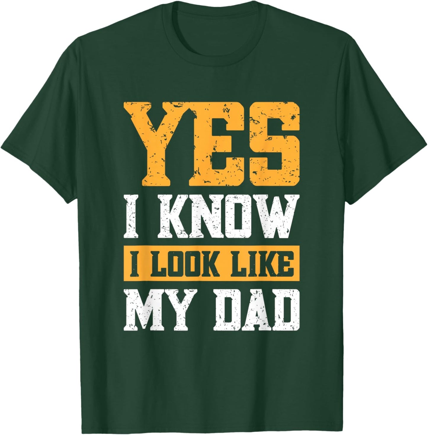 Yes I Know I Look Like My Dad T-Shirt - T-Shirt | Forest