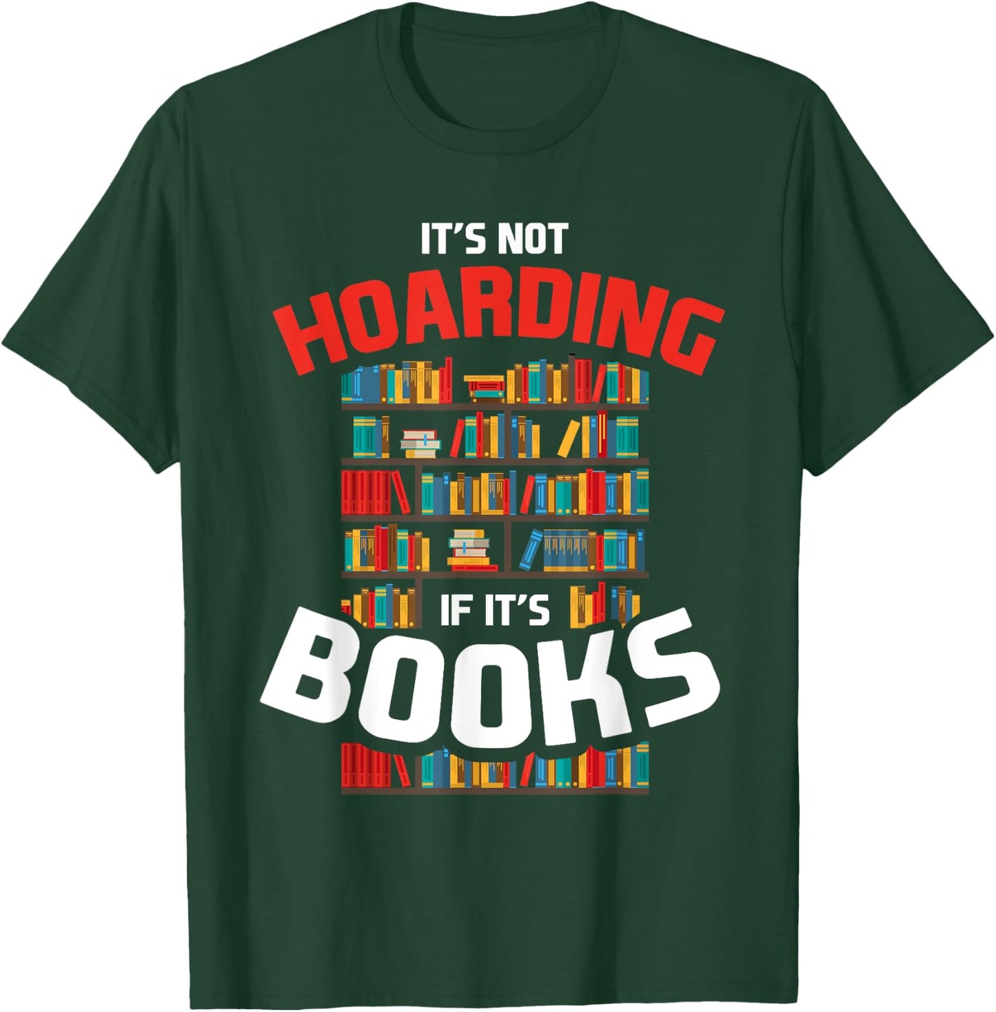 Its Not Hoarding If Its Books T-Shirt - T-Shirt | Forest