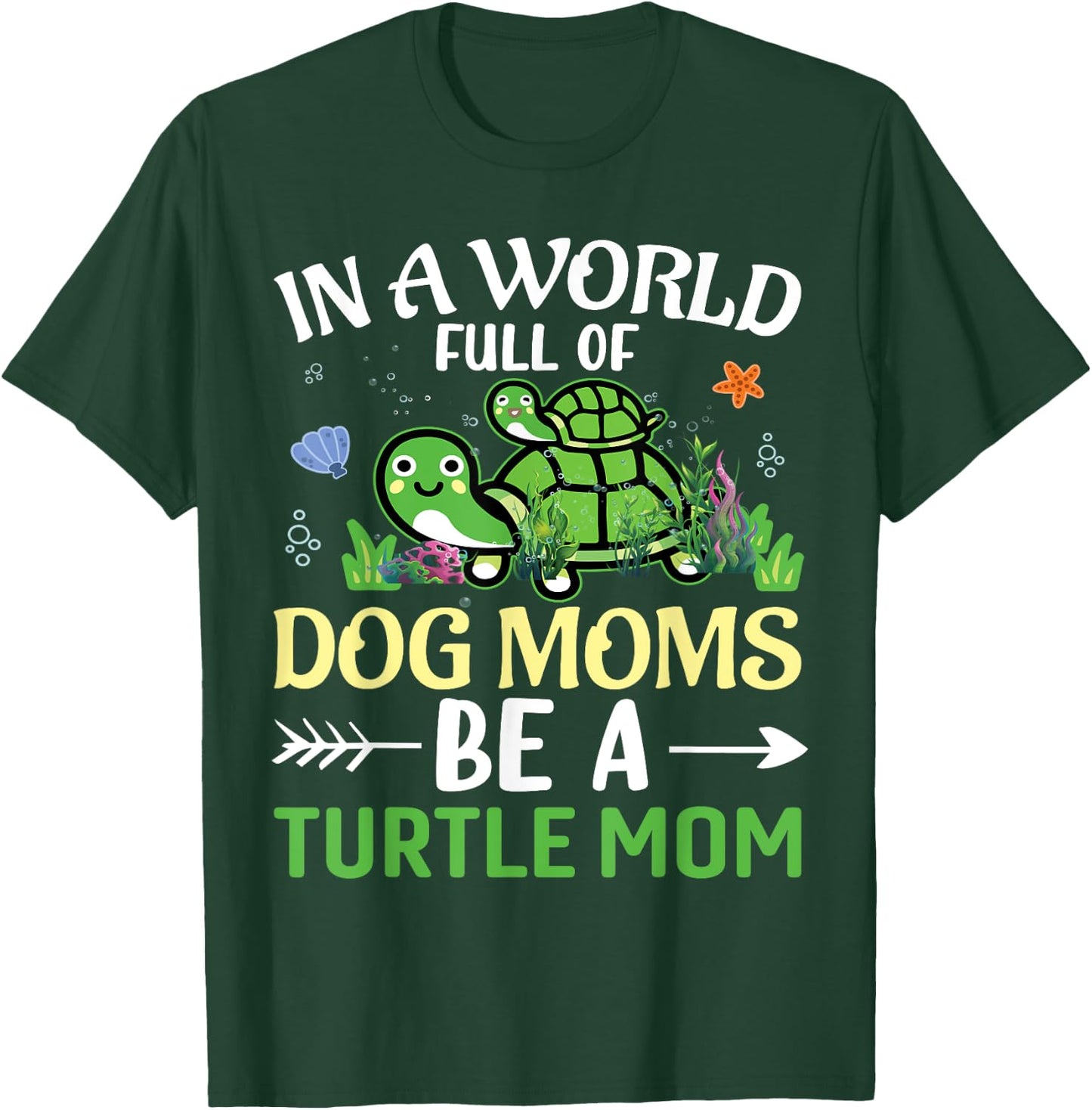 In A World Full Of Dog Moms Be A Turtle Mom | Tortoise T-Shirt - T-Shirt | Forest