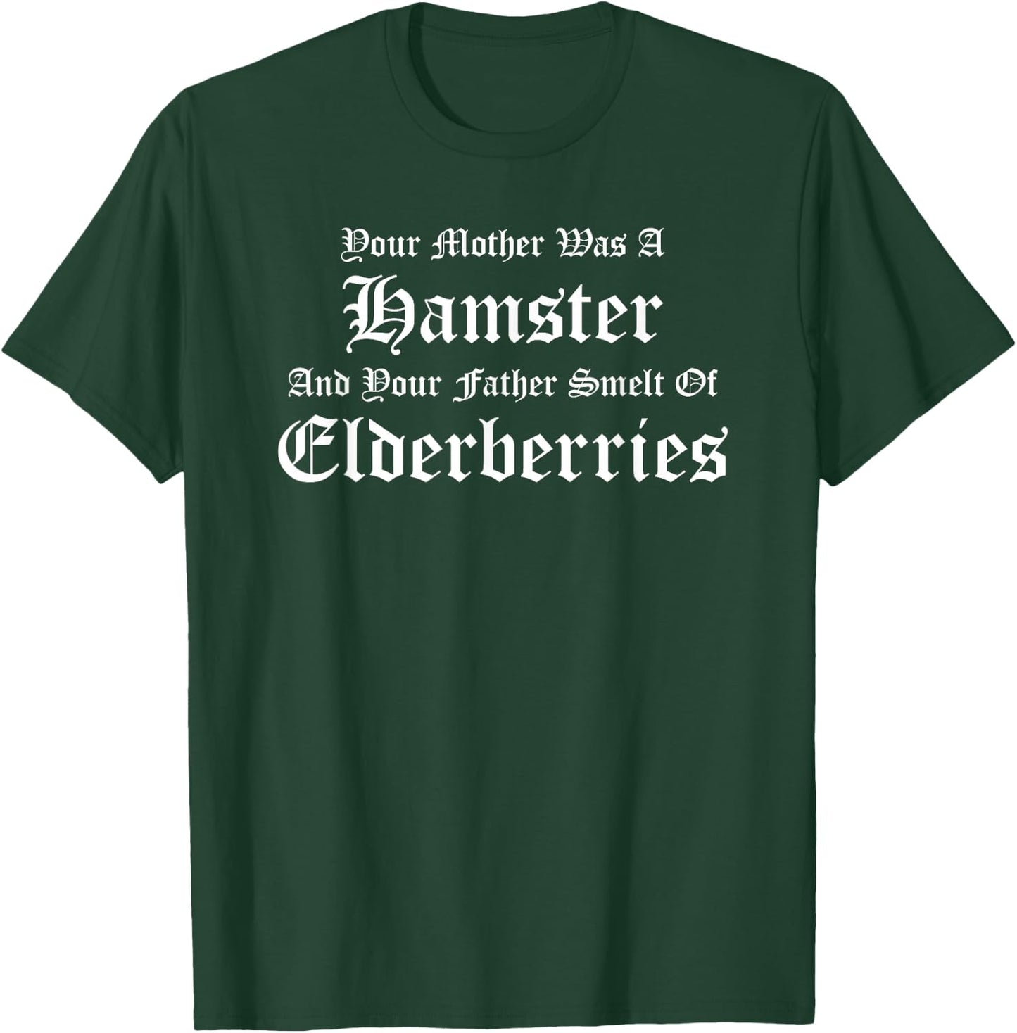 Your Mother was a Hamster, Your Father Smelt of Elderberries T-Shirt - T-Shirt | Forest