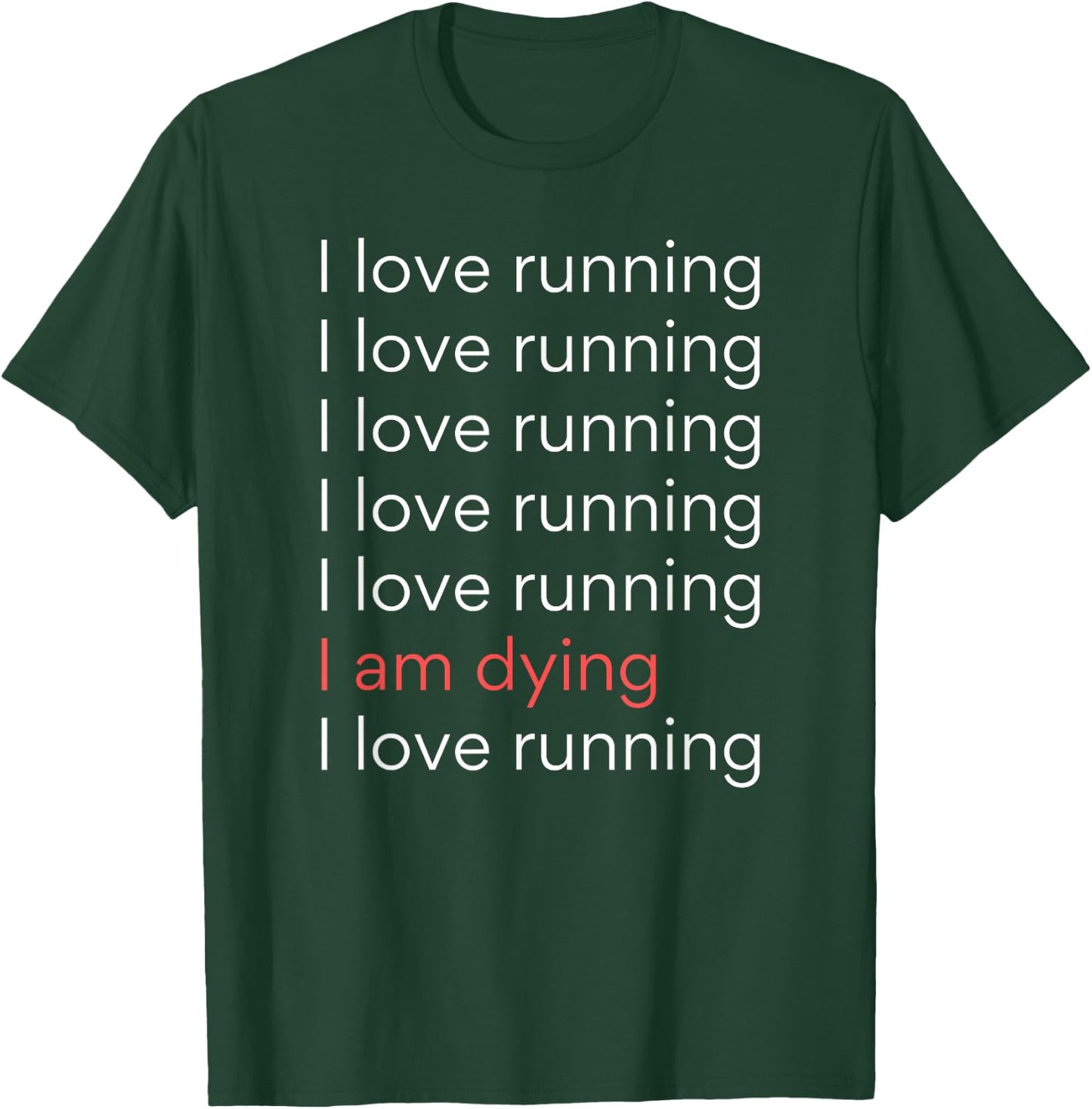 I Love Running I am Dying Funny Running Marathon T-Shirt - T-Shirt | Forest