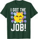 I Got The Job! New Jobs Employed Funny First Job T-Shirt - T-Shirt | Forest