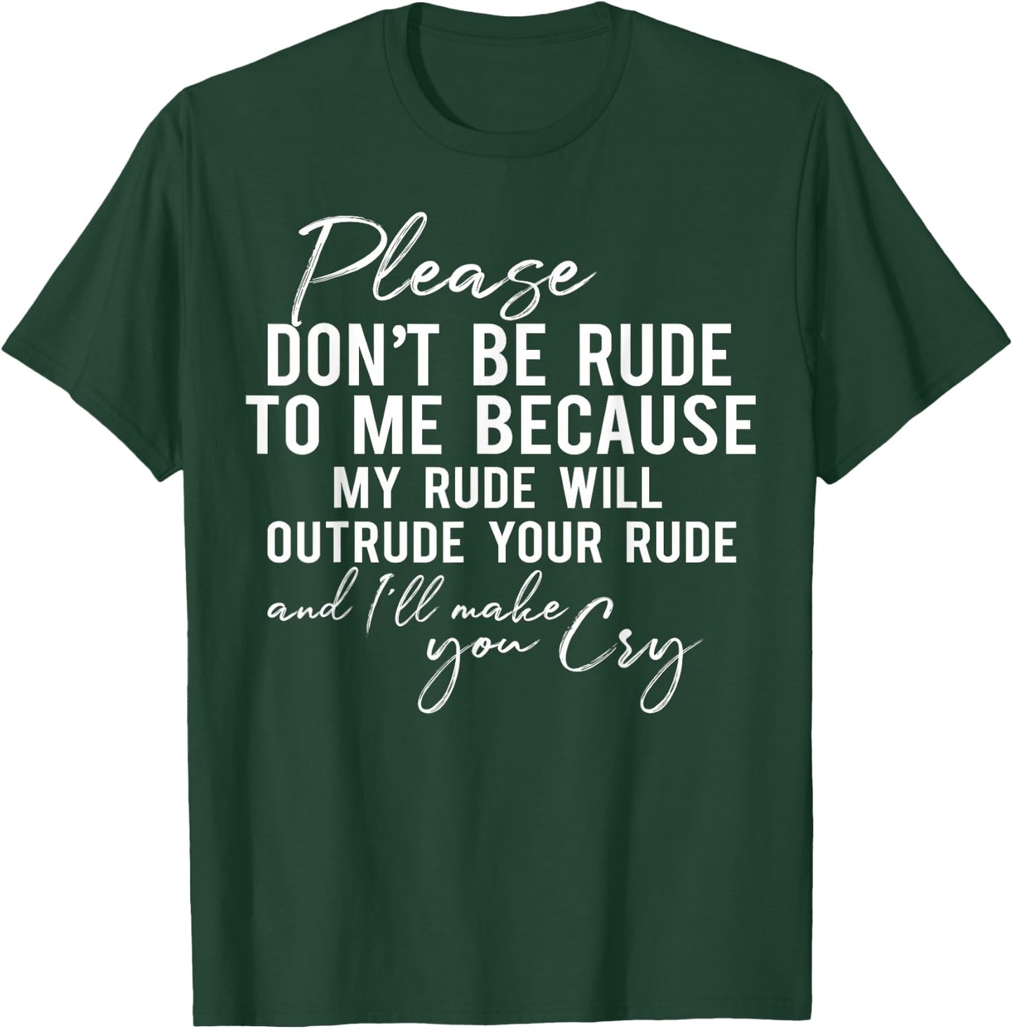 Please Don't Be Rude to Me Because My Rude Will Outrude T-Shirt - T-Shirt | Forest