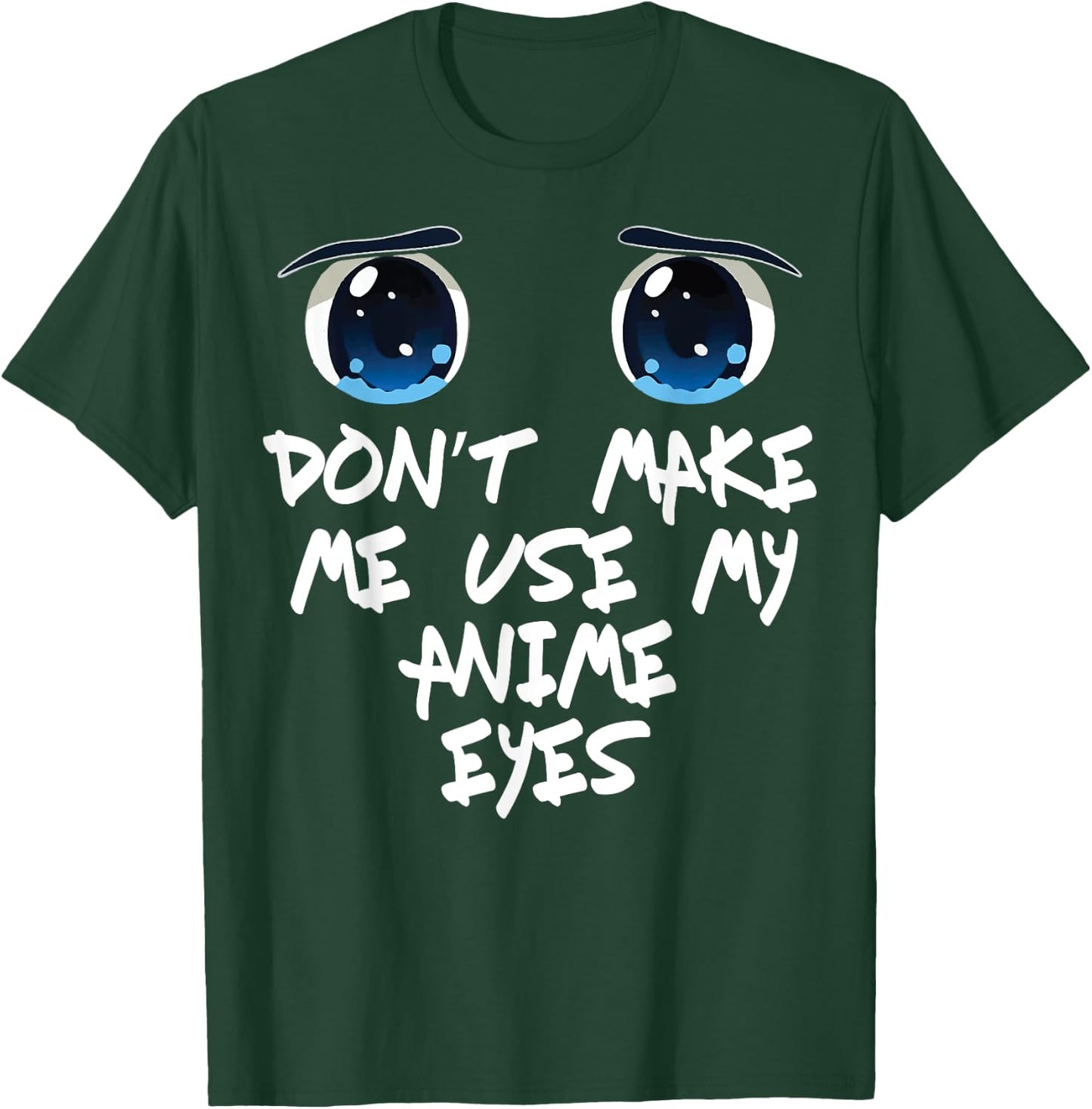 Funny Saying Don't make me Use My Anime Eyes Gag Women Men T-Shirt - T-Shirt | Forest