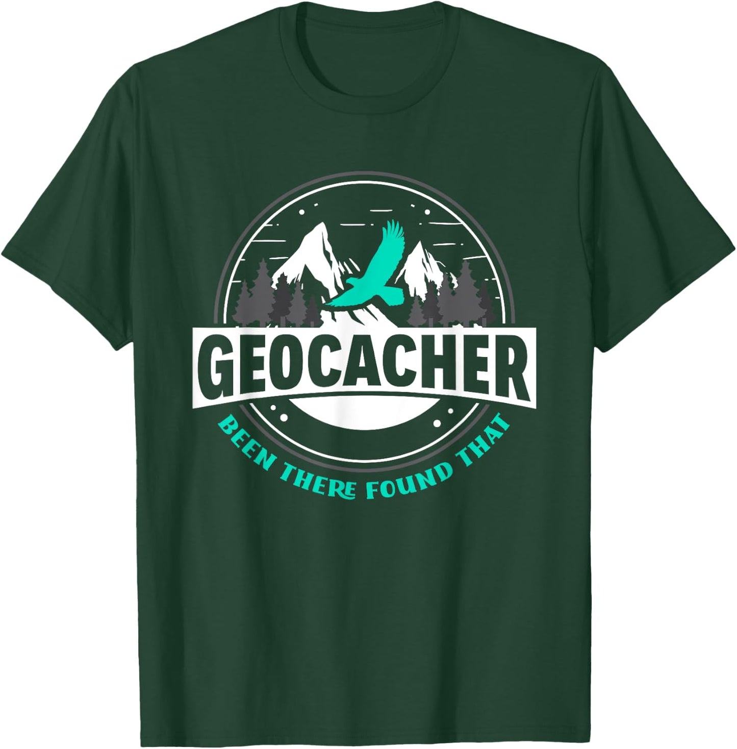 Geocacher Been There Found That Funny Geocachers Geocache T-Shirt - T-Shirt | Forest