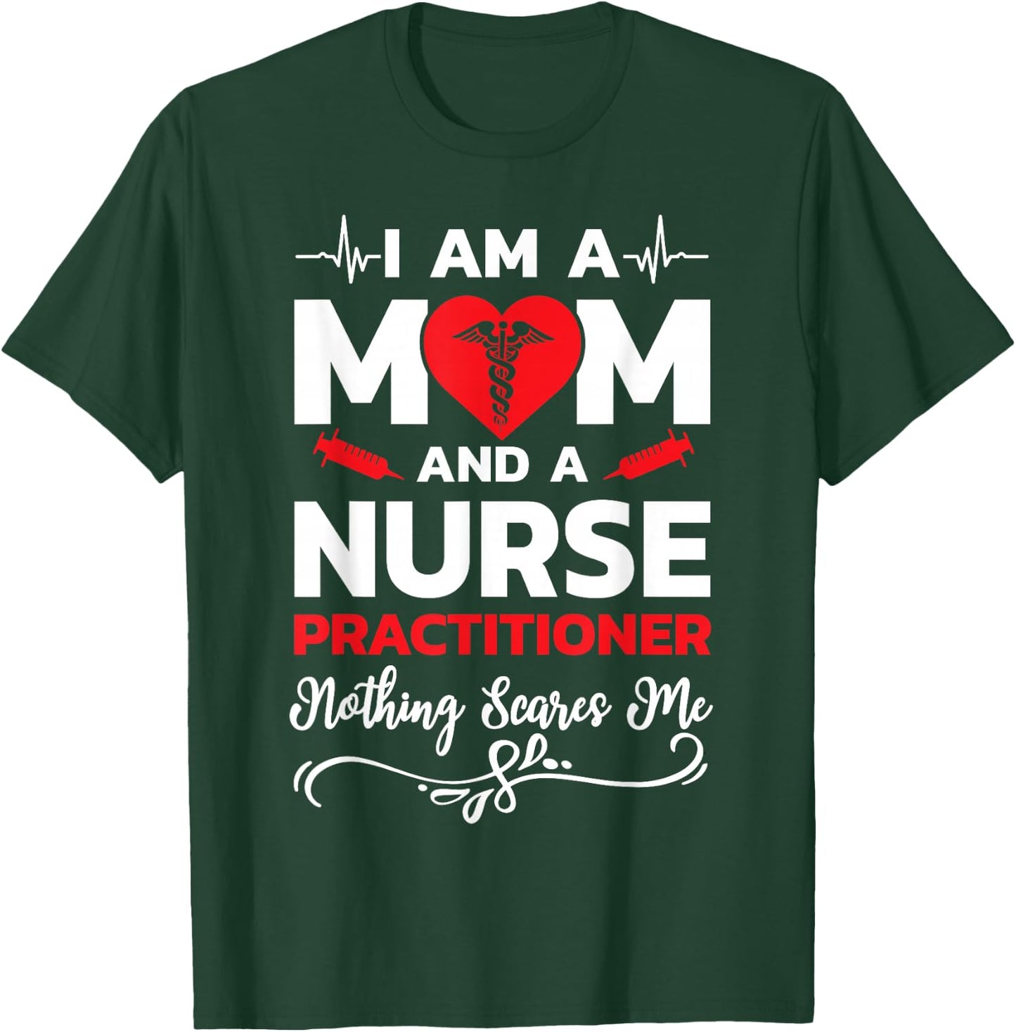I'm A Mom And A Nurse Practitioner Nothing Scares Me T-Shirt - T-Shirt | Forest