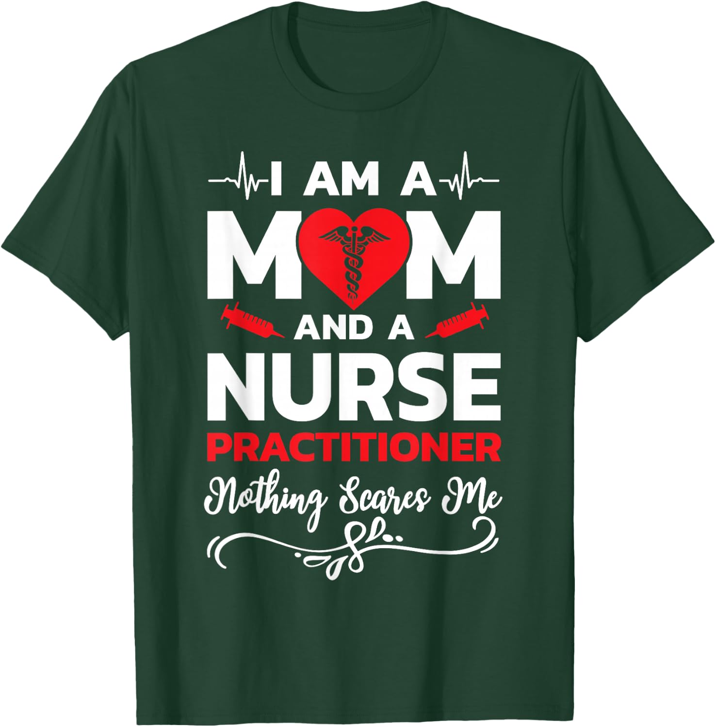 I'm A Mom And A Nurse Practitioner Nothing Scares Me T-Shirt - T-Shirt | Forest