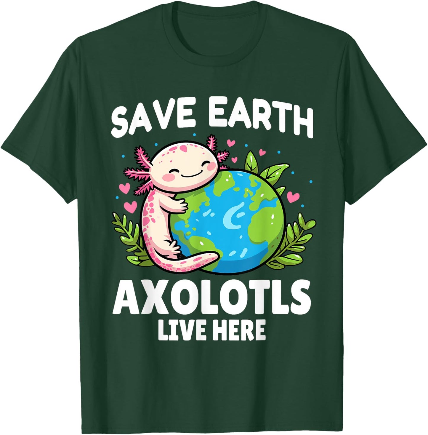 Save Earth Axolotl Design - Funny Animal Earth Day T-Shirt - T-Shirt | Forest