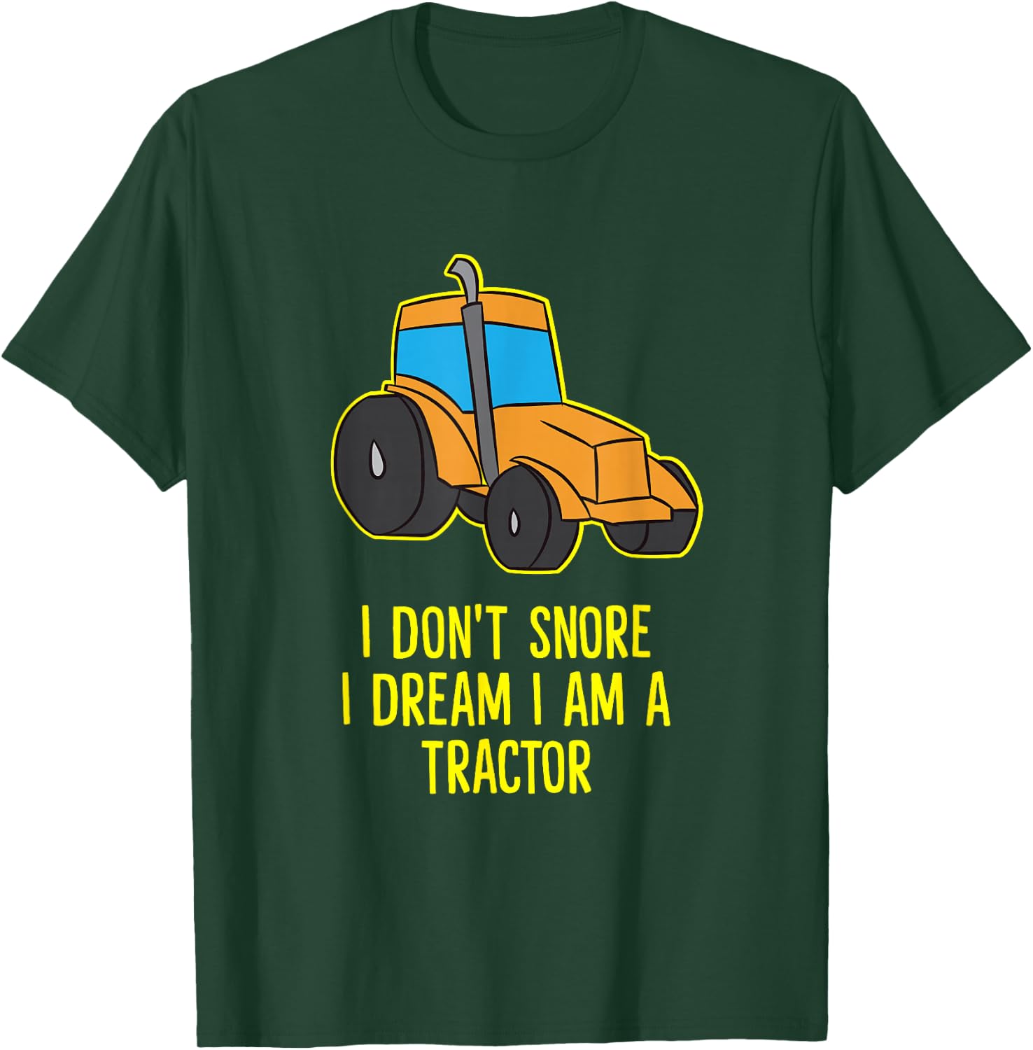 I Don't Snore I Dream I'm A Tractor Funny Tractors T-Shirt - T-Shirt | Forest