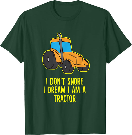 I Don't Snore I Dream I'm A Tractor Funny Tractors T-Shirt - T-Shirt | Forest
