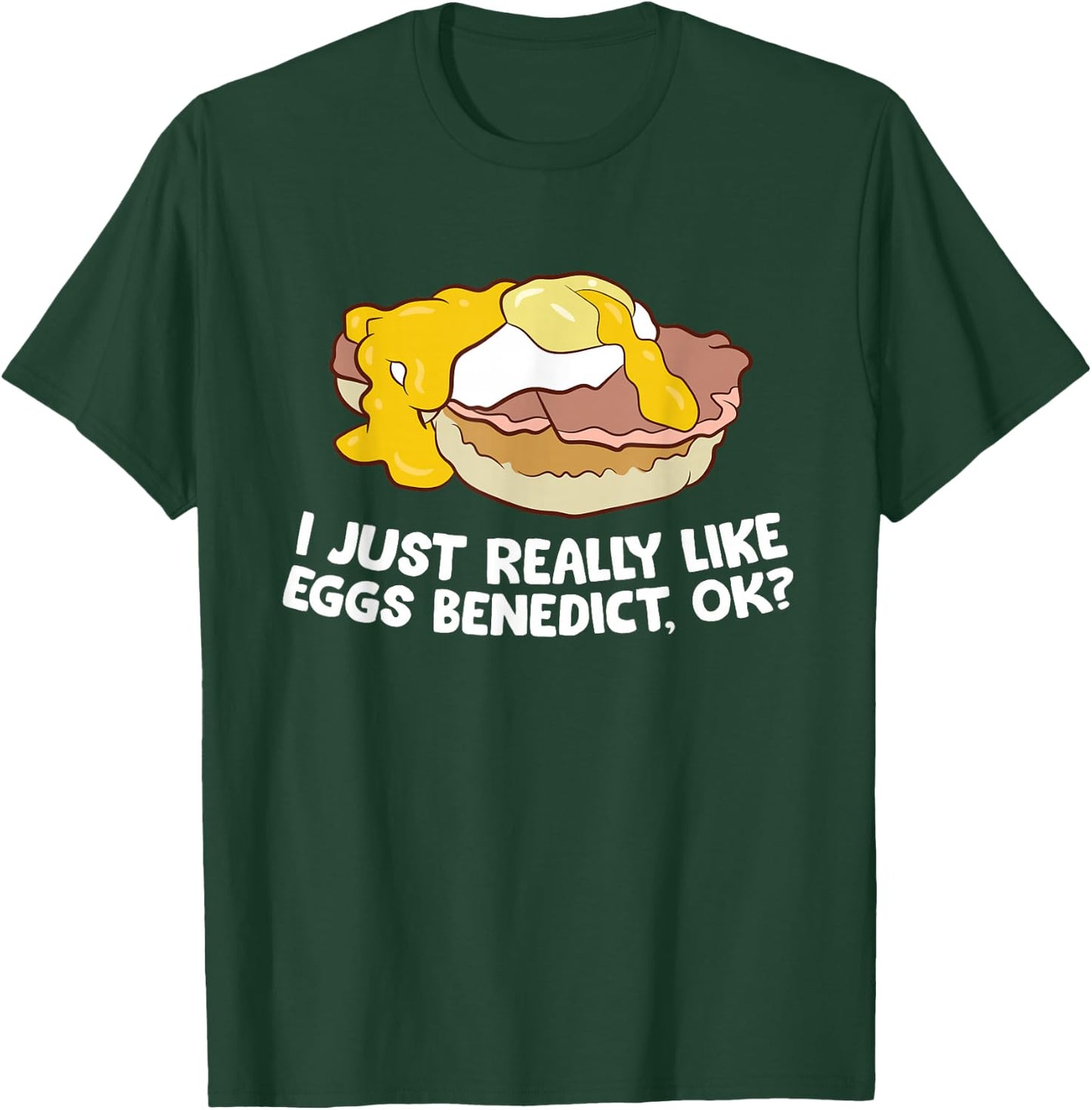 I Just Really Like Eggs Benedict, Ok Love Eggs Benedict T-Shirt - T-Shirt | Forest
