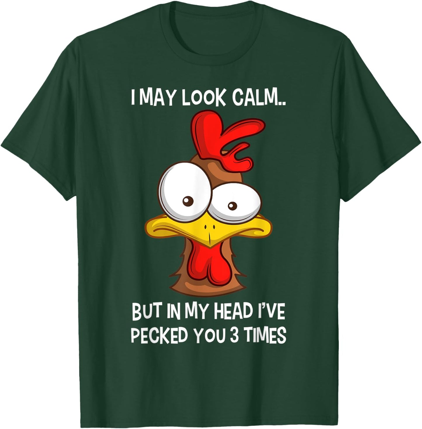 I May Look Calm But In My Head I've Pecked You 3 Times T-Shirt - T-Shirt | Forest
