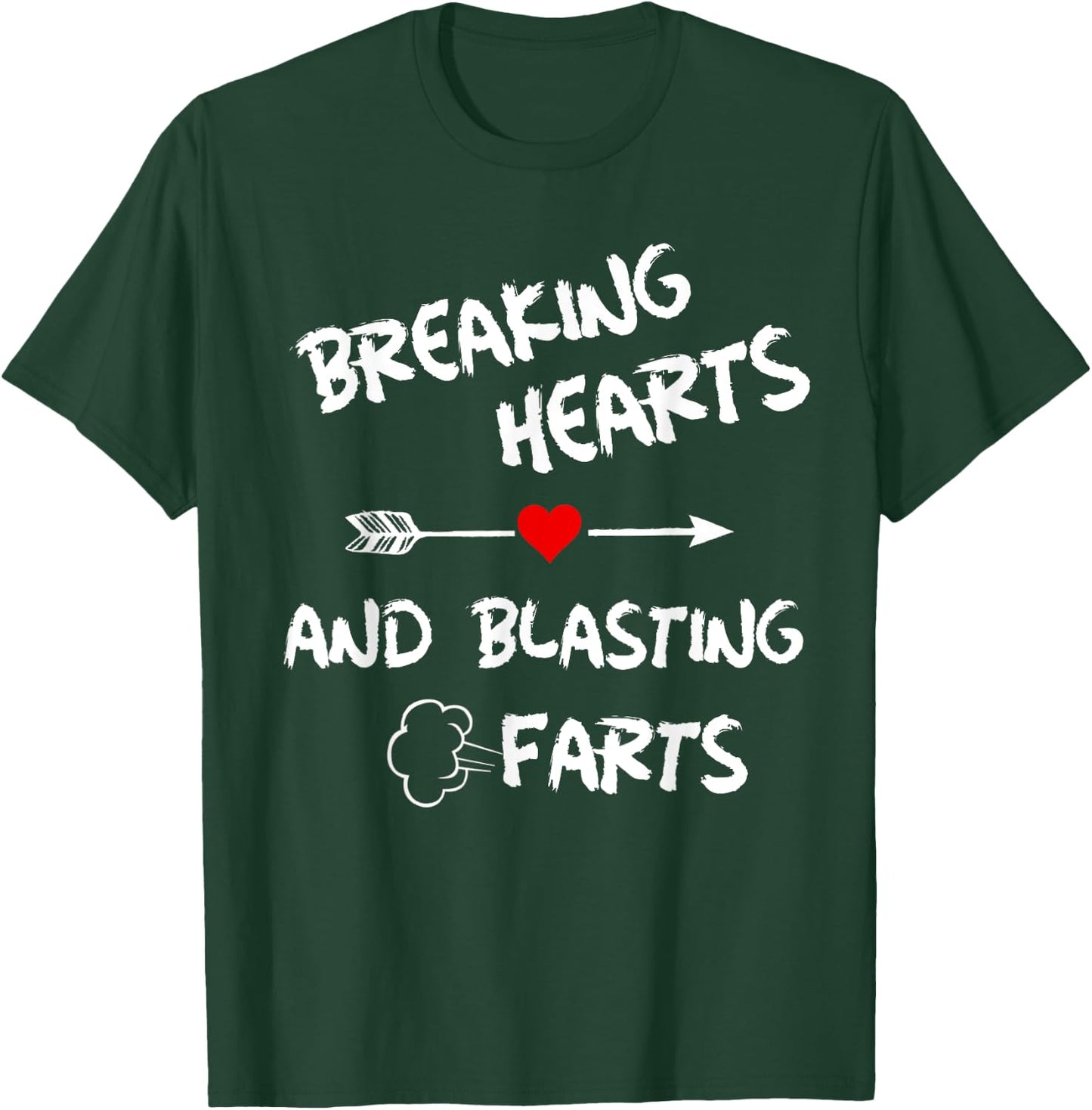 Breaking Hearts And Blasting Farts T-Shirt - T-Shirt | Forest