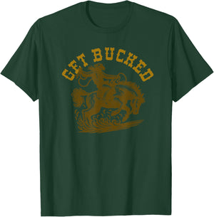 Get Bucked! T-Shirt - T-Shirt | Forest
