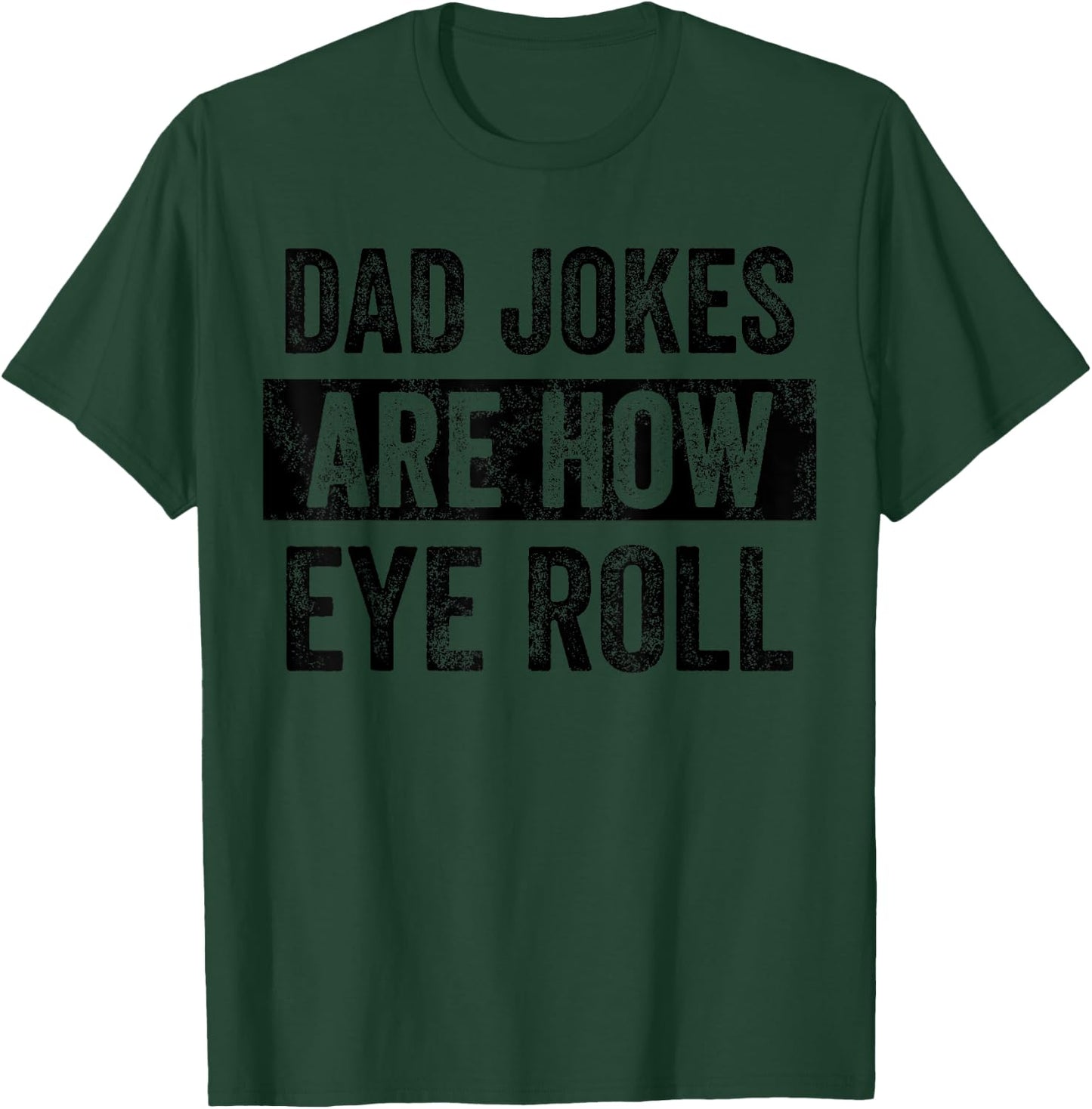 Dad Jokes Are How Eye Roll Funny Father's Day Pun Graphic T-Shirt - T-Shirt | Forest
