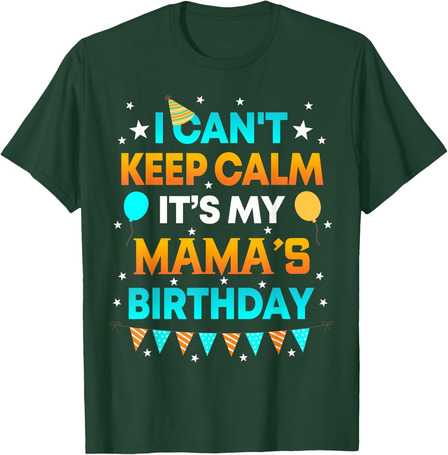 I Can't Keep Calm It's My Mama Birthday Gift Party T-Shirt - T-Shirt | Forest