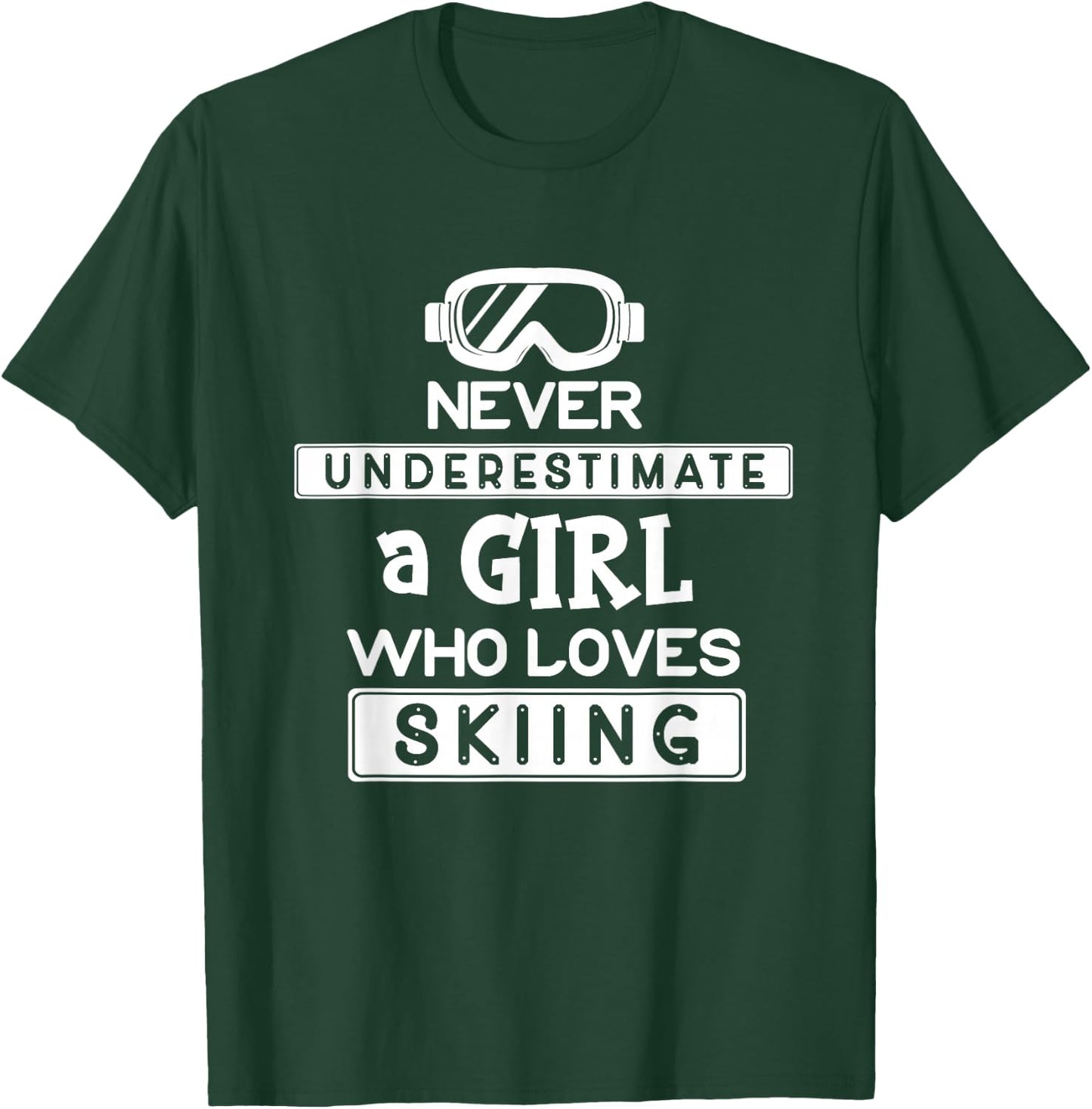 Ski Girl Never Underestimate A Girl That Loves Skiing T-Shirt - T-Shirt | Forest