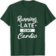 Running Late is My Cardio T-Shirt - T-Shirt | Forest