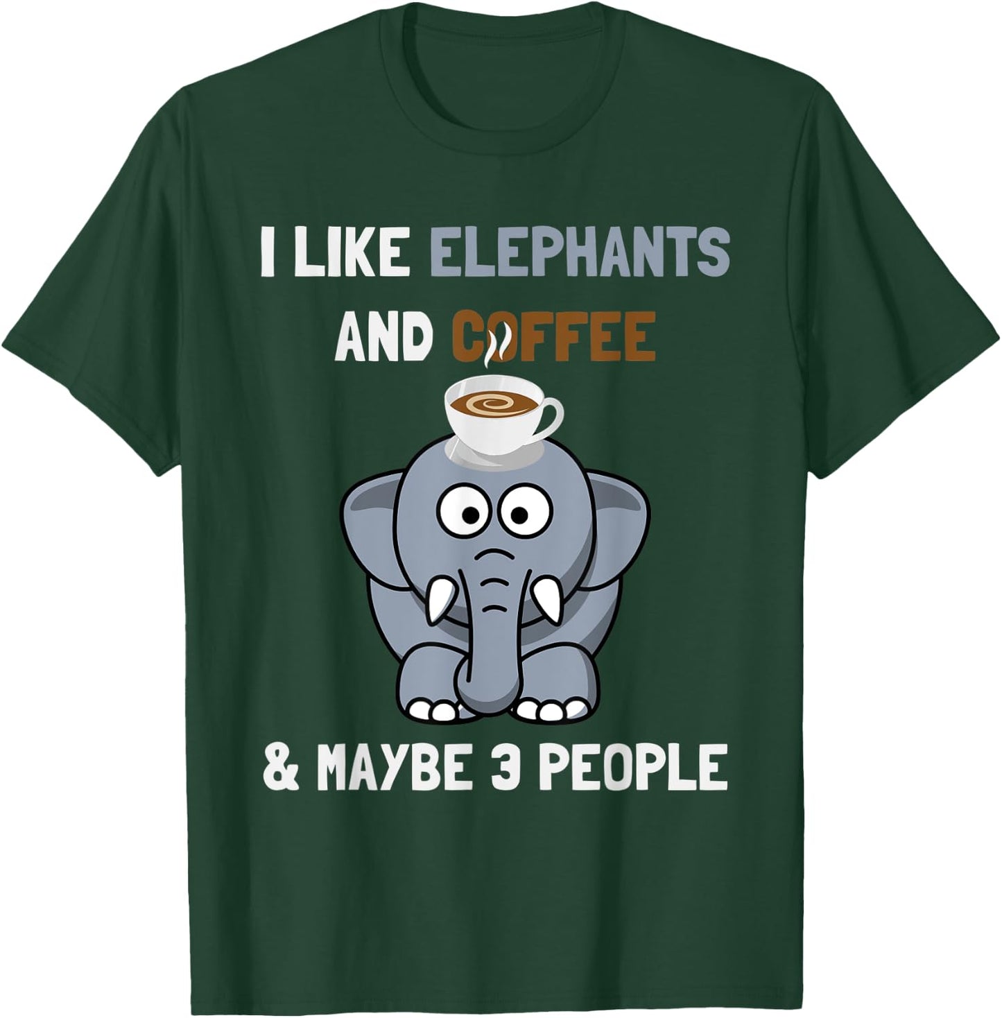 I Like Elephants And Coffee and Maybe 3 People Funny Quote T-Shirt - T-Shirt | Forest