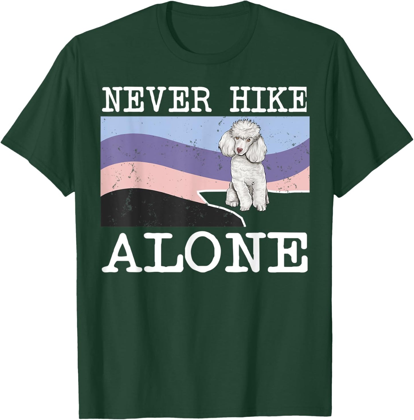 Never Hike Alone Poodle Dog Hiking T-Shirt - T-Shirt | Forest