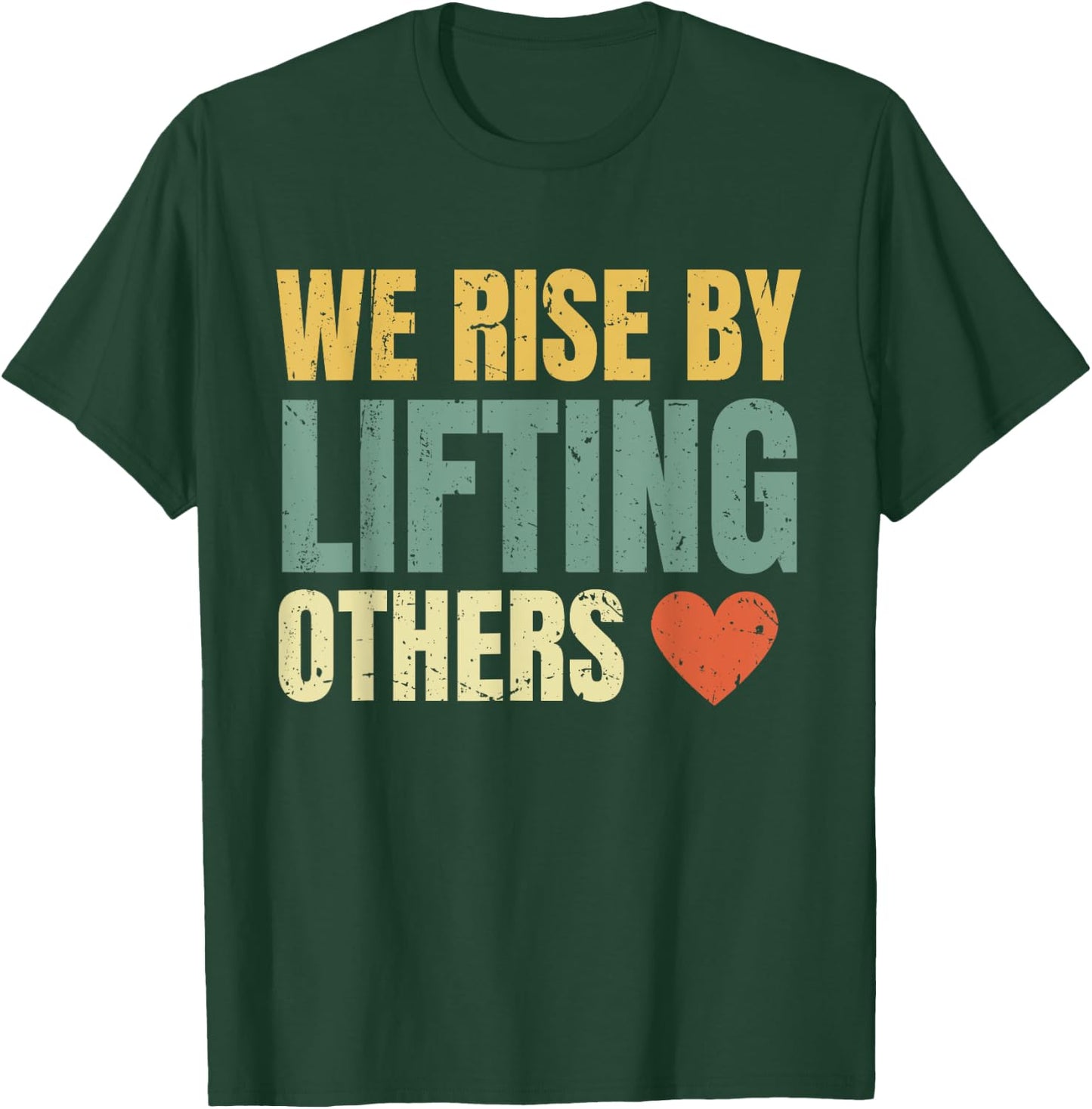 We Rise By Lifting Others Inspirational Motivational Quote T-Shirt - T-Shirt | Forest