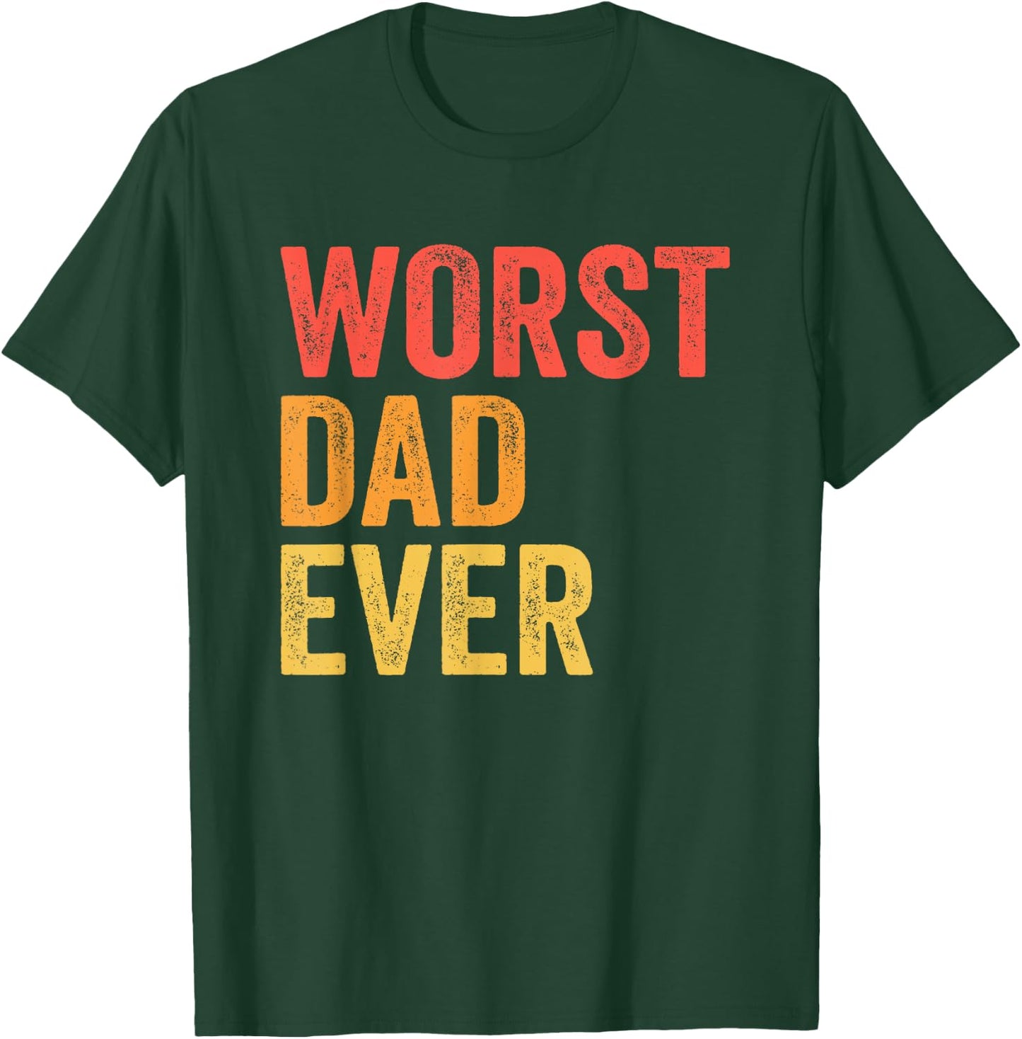 Worst Dad Ever Terrible Bad Father Funny T-Shirt - T-Shirt | Forest